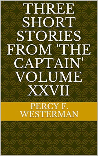 Three Short Stories From 'THE CAPTAIN' Volume XXVII